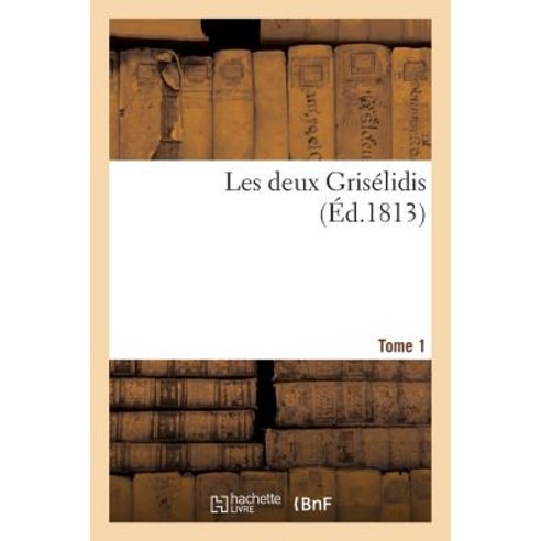 Les Deux Griselidis. Tome 1, Hachette Livre - Bnf