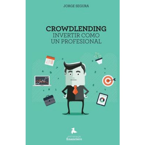 Crowdlending: Invertir Como Un Profesional, Estratega Financiero
