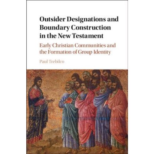 Outsider Designations and Boundary Construction in the New Testament: Early Christian Communities and ..., Cambridge University Press