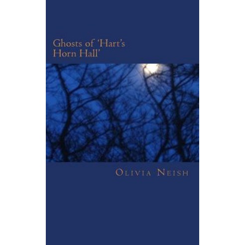 Ghosts of ''Hart''s Horn Hall'': A Snow Blizzard Drives Friends to Break Into a Deserted House. There Is ..., Createspace Independent Publishing Platform
