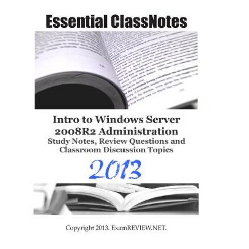 Essential Classnotes Intro to Windows Server 2008r2 Administration Study Notes Review Questions and C..., Createspace Independent Publishing Platform