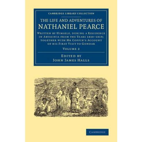 The Life and Adventures of Nathaniel Pearce:"Written by Himself During a Residence in Abyssini..., Cambridge University Press