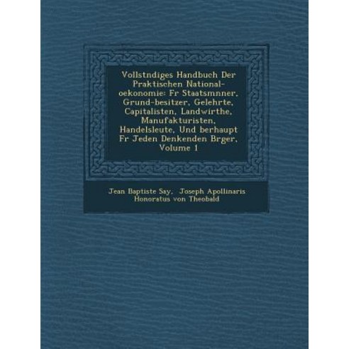 Vollst Ndiges Handbuch Der Praktischen National-Oekonomie: Fur Staatsm Nner Grund-Besitzer Gelehrte ..., Saraswati Press