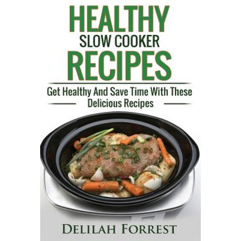 Healthy Slow Cooker Recipes: Create Delicious Healthy Dishes with Your Slow Cooker Discover More Heal..., Createspace Independent Publishing Platform