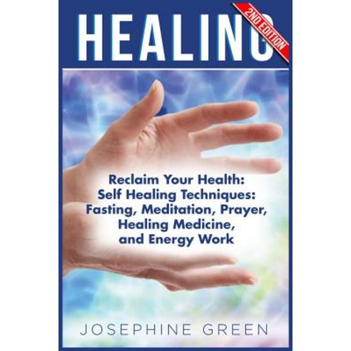Healing: Reclaim Your Health: Self Healing Techniques: Fasting Meditation Prayer Healing Medicine a..., Createspace Independent Publishing Platform