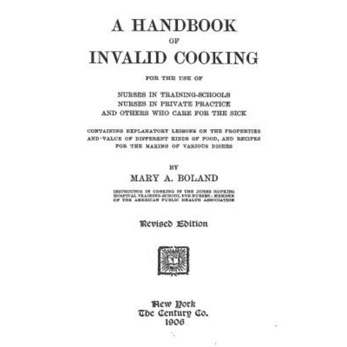 A Handbook of Invalid Cooking: For the Use of Nurses in Training-Schools Nurses in Private Practice a..., Createspace