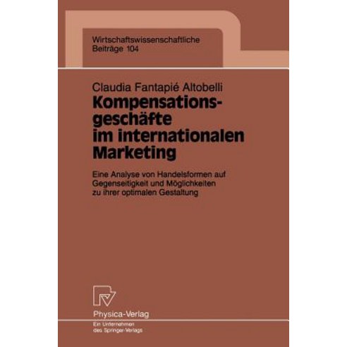 Kompensationsgeschafte Im Internationalen Marketing: Eine Analyse Von Handelsformen Auf Gegenseitigkei..., Physica-Verlag