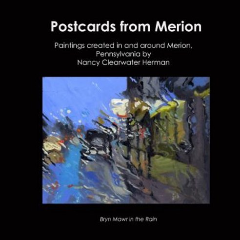 Postcards from Merion: Paintings Created in and Around Merion Pennsylvania by Nancy Clearwater Herman, Createspace Independent Publishing Platform