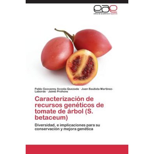 Caracterizacion de Recursos Geneticos de Tomate de Arbol (S. Betaceum), Eae Editorial Academia Espanola