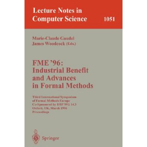 Fme ''96: Industrial Benefit and Advances in Formal Methods: Third International Symposium of Formal Me..., Springer