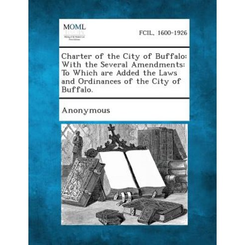 Charter of the City of Buffalo: With the Several Amendments: To Which Are Added the Laws and Ordinance..., Gale, Making of Modern Law