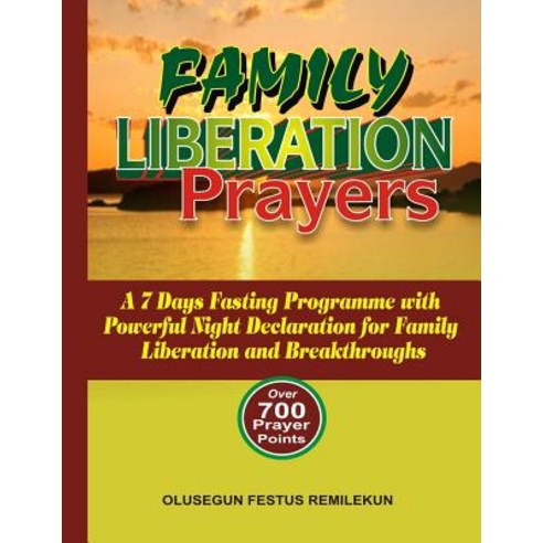 Family Liberation Prayers: A 7 Days Fasting Programme with Powerful Night Declarations for Family Libe..., Createspace Independent Publishing Platform