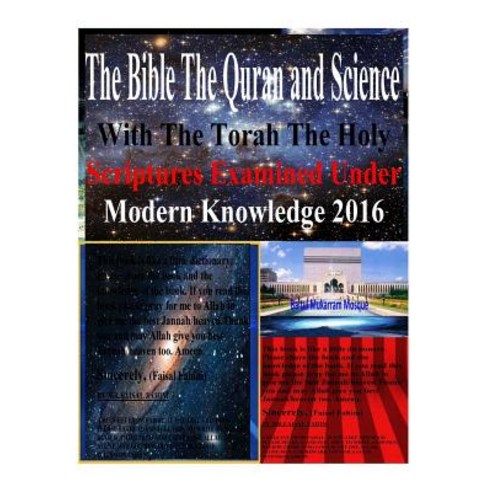 The Bible the Quran and Science with the Torah the Holy Scriptures Examined Under Modern Knowledge 201..., Createspace Independent Publishing Platform