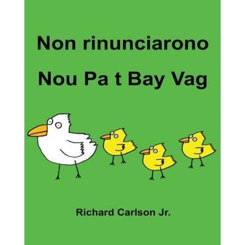 Non Rinunciarono Nou Pa T Bay Vag: Libro Illustrato Per Bambini Italiano-Creolo Haitian (Edizione Bili..., Createspace Independent Publishing Platform