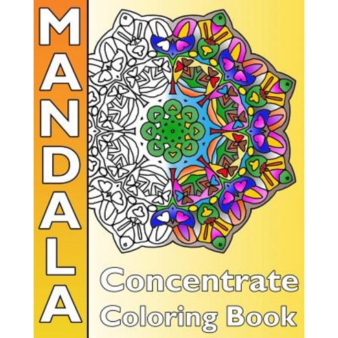 Concentrate Mandala Coloring: A Coloring Book Featuring 50 Artworks Best Adult Coloring Book for Mind..., Createspace Independent Publishing Platform