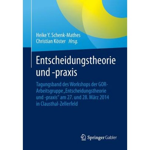 Entscheidungstheorie Und -Praxis: Tagungsband Des Workshops Der Gor-Arbeitsgruppe "Entscheidungstheori..., Springer Gabler