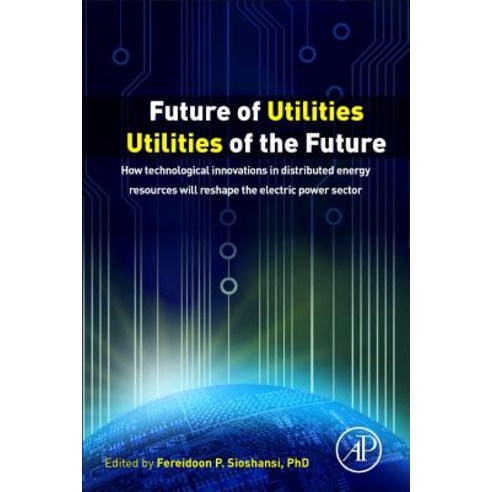 Future of Utilities - Utilities of the Future: How Technological Innovations in Distributed Energy Res..., Academic Press
