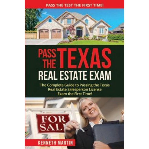Pass the Texas Real Estate Exam: The Complete Guide to Passing the Texas Real Estate Salesperson Licen..., Createspace Independent Publishing Platform