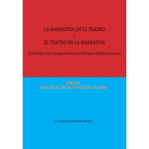 La Narrativa En El Teatro / El Teatro En La Narrativa: [Convergencias Transgenericas En La Literatura ..., Editorial La Campana Sumergida