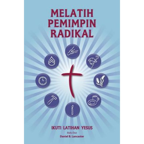 Training Radical Leaders - Malay Version: A Manual to Train Leaders in Small Groups and House Churches..., T4t Press