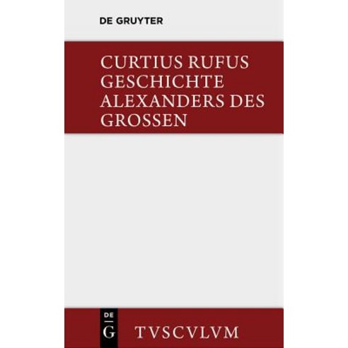 Geschichte Alexanders Des Grossen: Lateinisch Und Deutsch, Walter de Gruyter