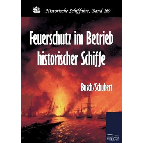 Feuerschutz Im Betrieb Historischer Schiffe, Salzwasser-Verlag Gmbh