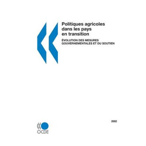 Politiques Agricoles Dans Les Pays En Transition 2002: Evolution Des Mesures Gouvernementales Et Du So..., Org. for Economic Cooperation & Development