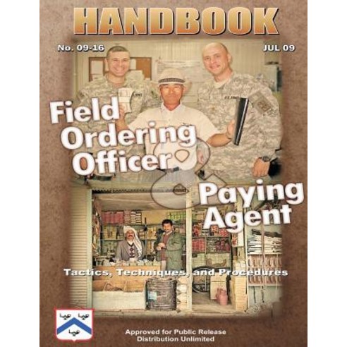 Field Ordering Officer and Paying Agent Handbook - Tactics Techniques and Procedures: Handbook 09-16, Createspace Independent Publishing Platform