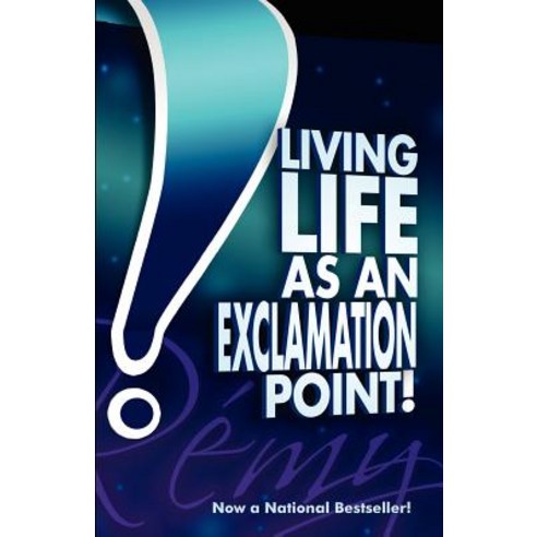 Living Life as an Exclamation Point!: Flip an Obstacle on Its Head and Get an Exclamation Point Inste..., Createspace Independent Publishing Platform