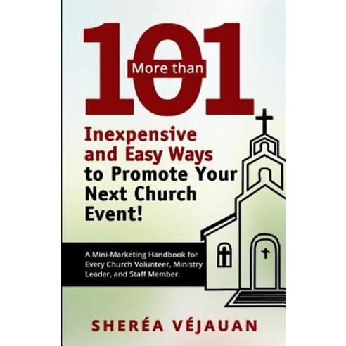 More Than...101 Inexpensive and Easy Ways to Promote Your Church Event: A Mini-Marketing Handbook for ..., Realistically Speaking Publishing Company