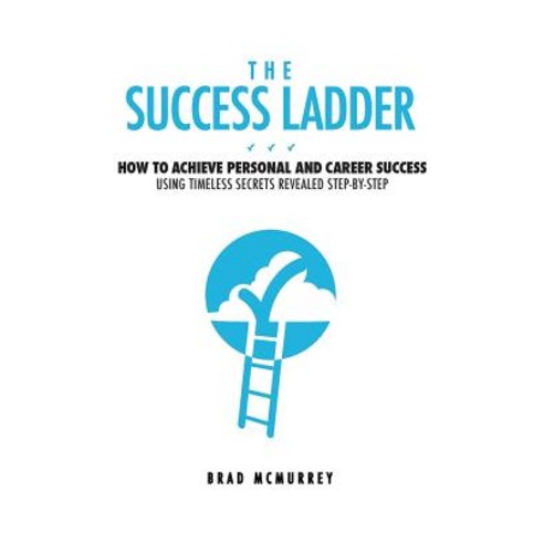 The Success Ladder: How to Achieve Personal and Career Success Using ...