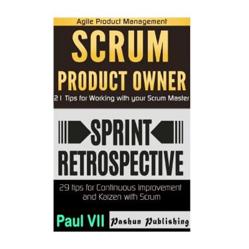 Agile Product Management: Scrum Product Owner: 21 Tips for Working with Your Scrum Master & Agile Retr..., Createspace Independent Publishing Platform