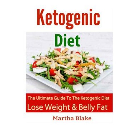 Ketogenic Diet and Recipes: The Ultimate Book for the Ketogenic Diet. Lose Weight and Belly Fat Fast!, Createspace Independent Publishing Platform