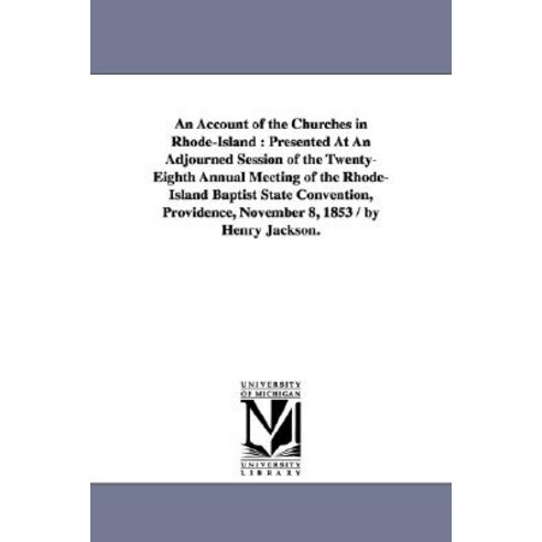 An Account of the Churches in Rhode-Island: Presented at an Adjourned Session of the Twenty-Eighth Ann..., University of Michigan Library