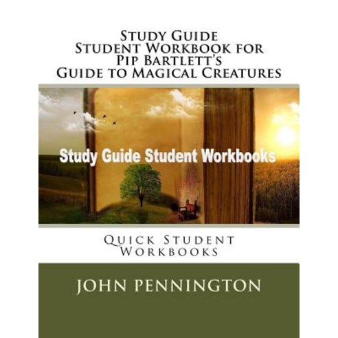 Study Guide Student Workbook for Pip Bartlett''s Guide to Magical Creatures: Quick Student Workbooks, Createspace Independent Publishing Platform