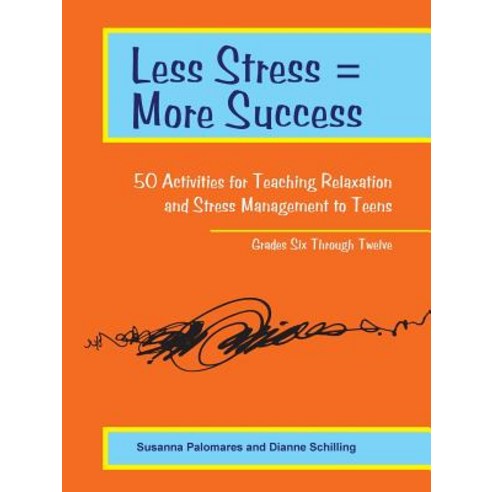Less Stress = More Success: 50 Activities for Teaching Relaxation and Stress Management to Teens - Gra..., Innerchoice Publishing