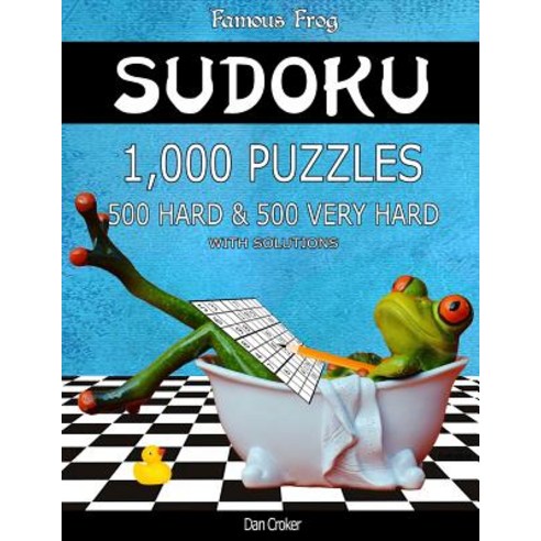 Famous Frog Sudoku 1 000 Puzzles with Solutions 500 Hard and 500 Very Hard: Take Your Playing to the ..., Createspace Independent Publishing Platform