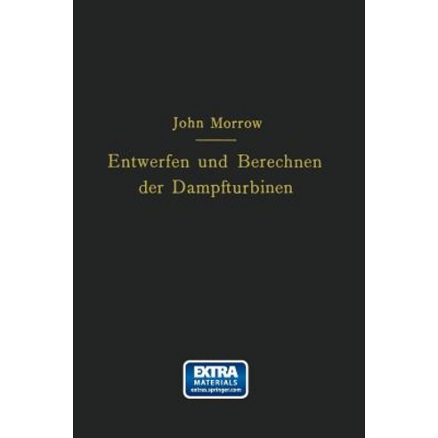 Entwerfen Und Berechnen Der Dampfturbinen: Mit Besonderer Berucksichtigung Der Uberdruckturbine Einsch..., Springer
