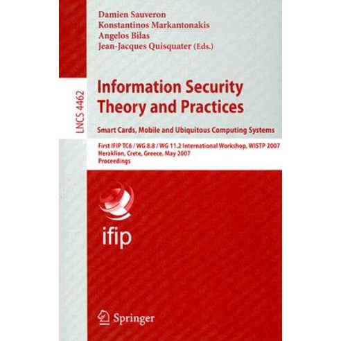 Information Security Theory and Practices: Smart Cards Mobile and Ubiquitous Computing Systems: First..., Springer