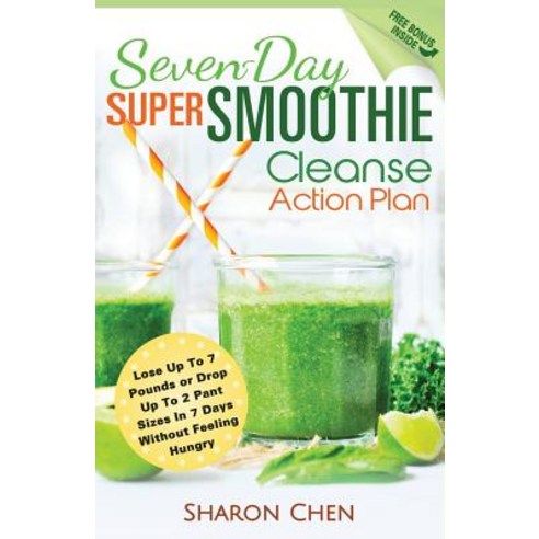 Seven-Day Super Smoothie Cleanse Action Plan: Lose Up to 7 Pounds or Drop Up to 2 Pant Sizes in 7 Days..., Gourmet Persuasian