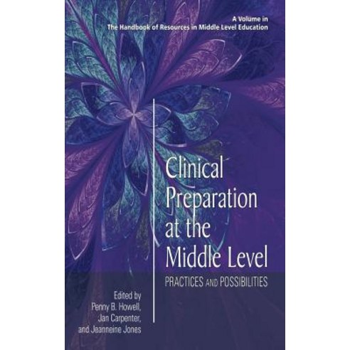 Clinical Preparation at the Middle Level: Practices and Possibilities (Hc), Information Age Publishing