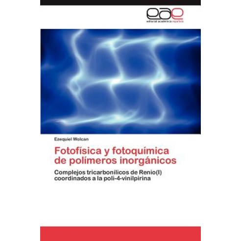 Fotofisica y Fotoquimica de Polimeros Inorganicos, Eae Editorial Academia Espanola