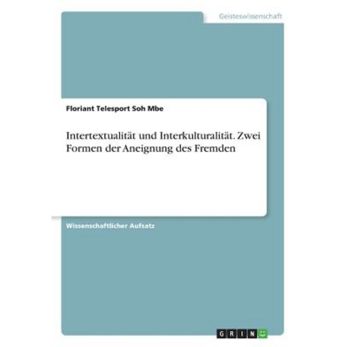 Intertextualitat Und Interkulturalitat. Zwei Formen Der Aneignung Des Fremden, Grin Publishing