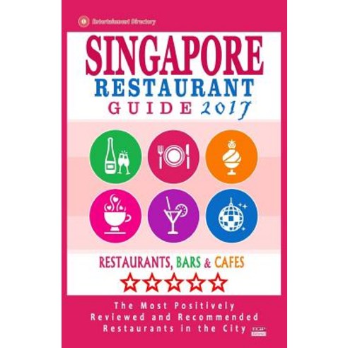 Singapore Restaurant Guide 2017: Best Rated Restaurants in Singapore - 500 Restaurants Bars and Cafes..., Createspace Independent Publishing Platform