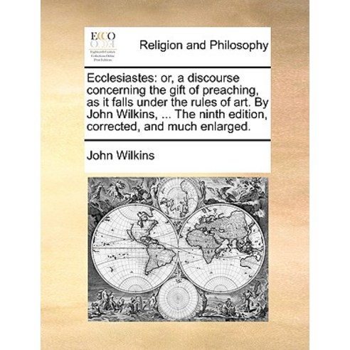 Ecclesiastes: Or a Discourse Concerning the Gift of Preaching as It Falls Under the Rules of Art. by..., Gale Ecco, Print Editions