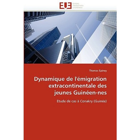 Dynamique de L''''Emigration Extracontinentale Des Jeunes Guineen-Nes = Dynamique de L''''A(c)Migration Ex..., Univ Europeenne