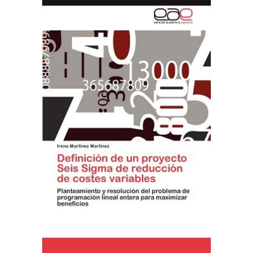 Definicion de Un Proyecto Seis SIGMA de Reduccion de Costes Variables, Eae Editorial Academia Espanola