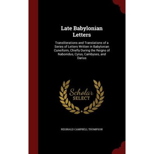 Late Babylonian Letters: Transliterations and Translations of a Series of Letters Written in Babylonia..., Andesite Press