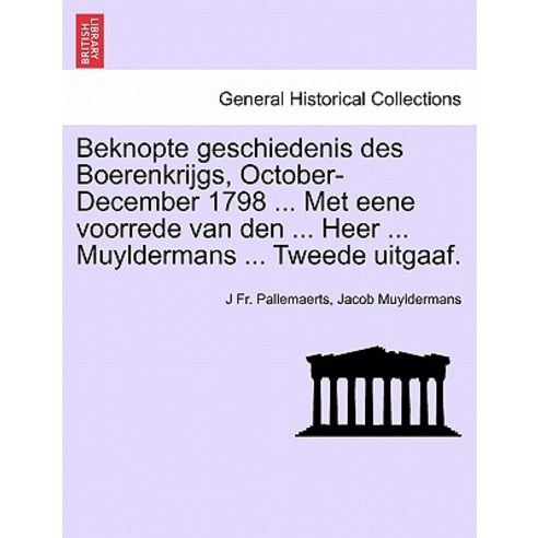Beknopte Geschiedenis Des Boerenkrijgs October-December 1798 ... Met Eene Voorrede Van Den ... Heer ...., British Library, Historical Print Editions