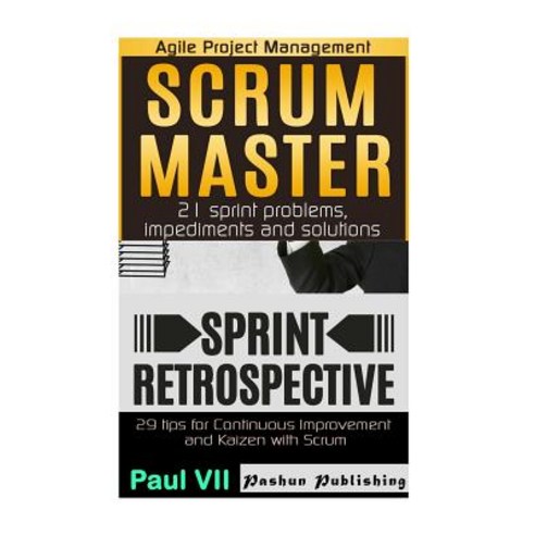 Agile Product Management: Scrum Master: 21 Sprint Problems Impediments and Solutions & Sprint Retrosp..., Createspace Independent Publishing Platform